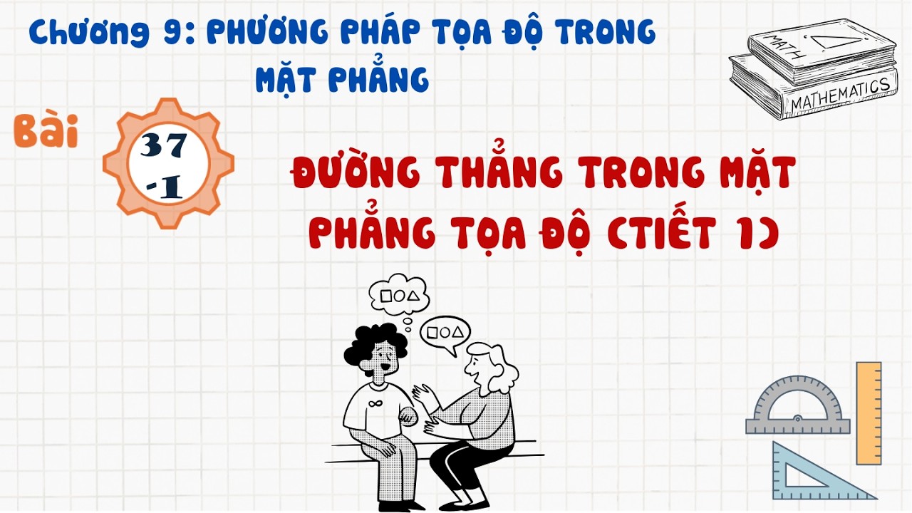 Toán 10 |Chương 9| Bài 37-1: ĐƯỜNG THẲNG TRONG MẶT PHẲNG TỌA ĐỘ TIẾT 1