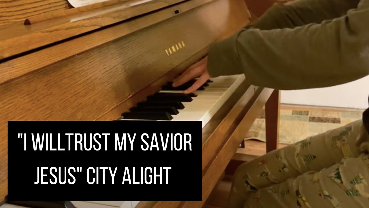 I Will Trust My Savior Jesus - City Alight (Piano Cover) Emily Hughes