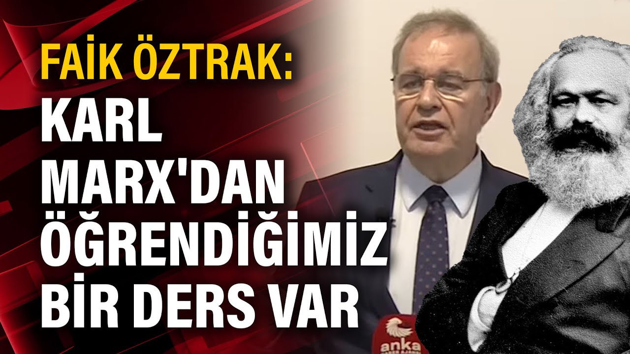 Faik Öztrak: Karl Marx'dan öğrendiğimiz bir ders var
