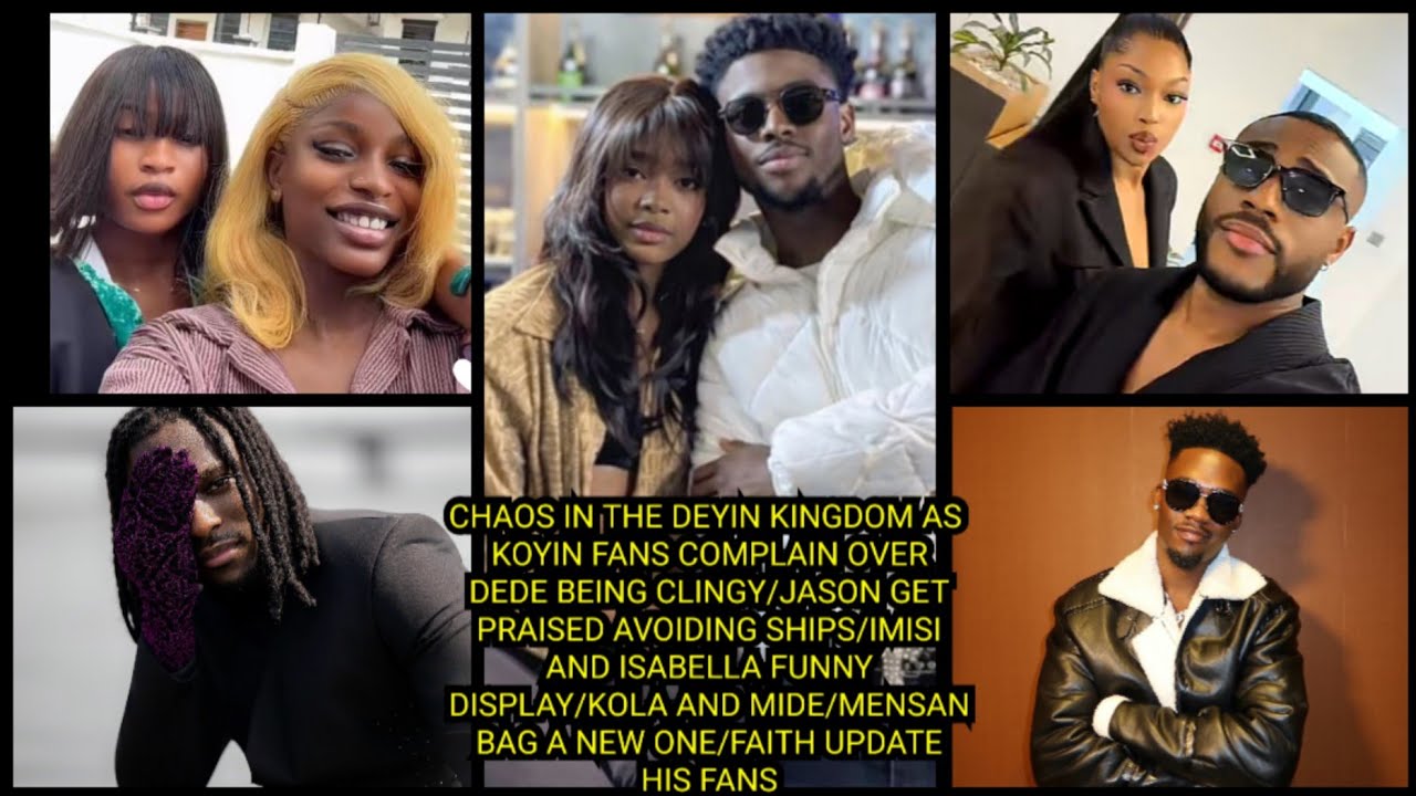 CHAOS AS KOYIN FANS COMPLAIN OVER DEDE BEING CLINGY/JASON GET PRAISED AVOIDING SHIPS/IMISI & BELLA..