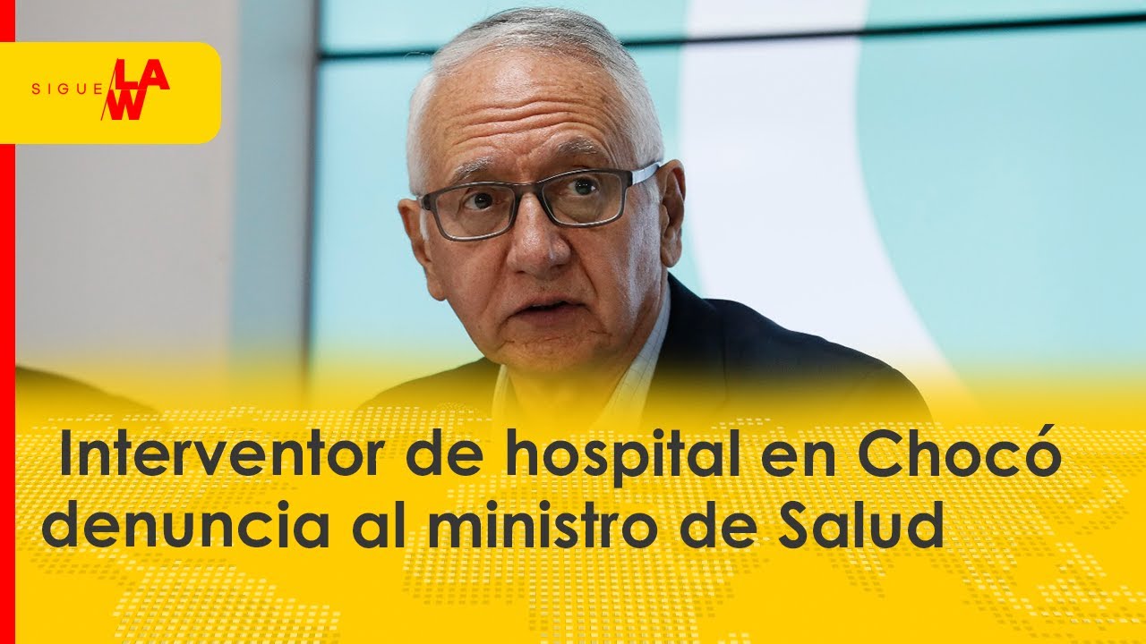 Interventor denuncia al ministro de Salud por “extralimitarse” en hospital de Chocó