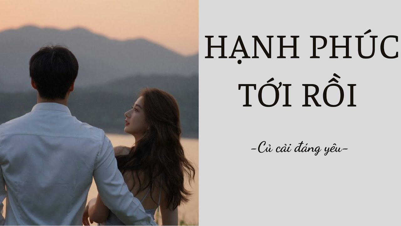[Review Truyện] HẠNH PHÚC TỚI RỒI || CỦ CẢI ĐÁNG YÊU @