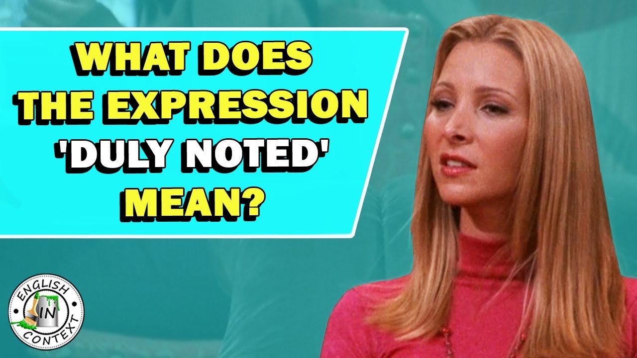 Expression 'Duly Noted' Meaning