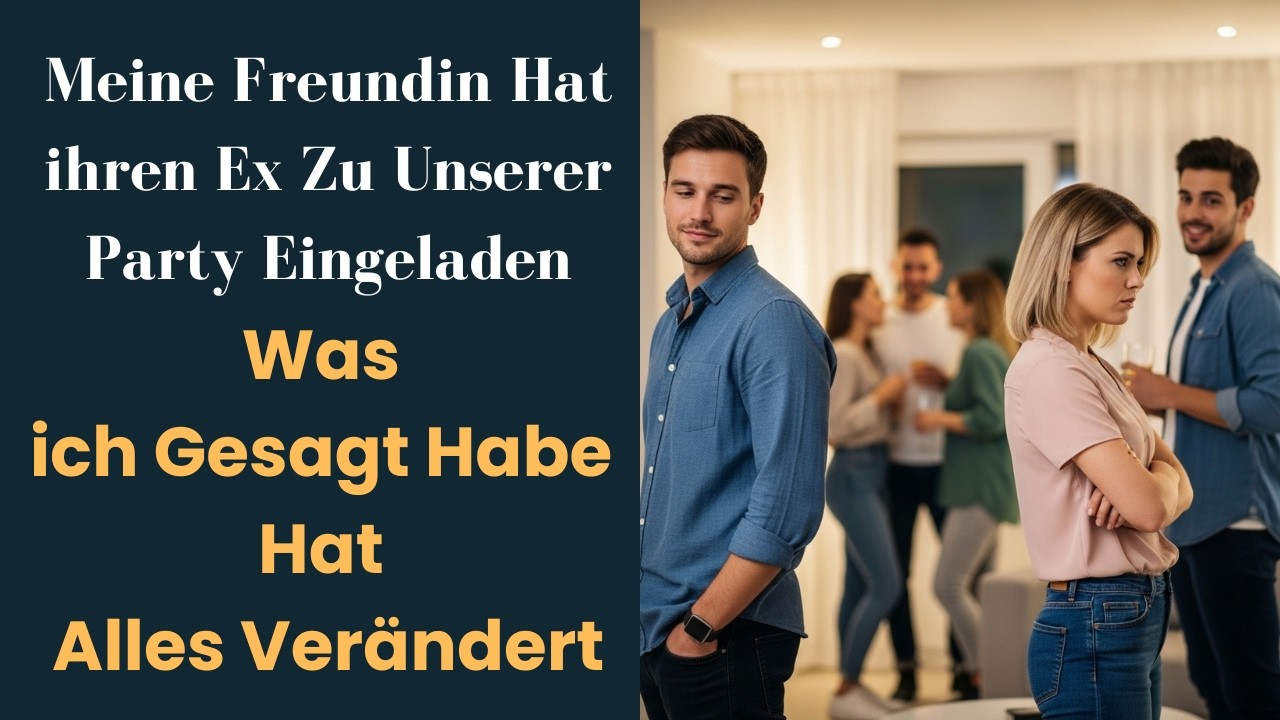 Meine Freundin hat ihren Ex zu unserer Party eingeladen – was ich gesagt habe, hat alles verändert