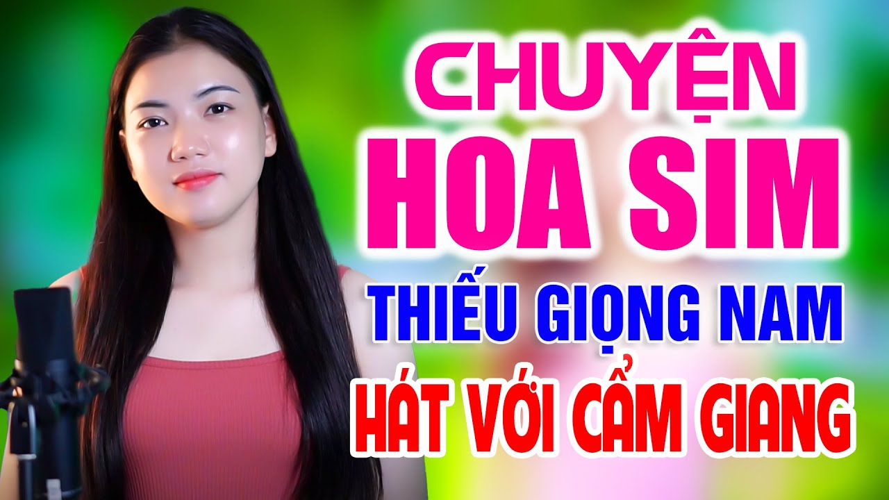 Liên Khúc CHUYỆN HOA SIM ➤ Song Ca Cùng Cẩm Giang ➤ Karaoke Thiếu Giọng Nam
