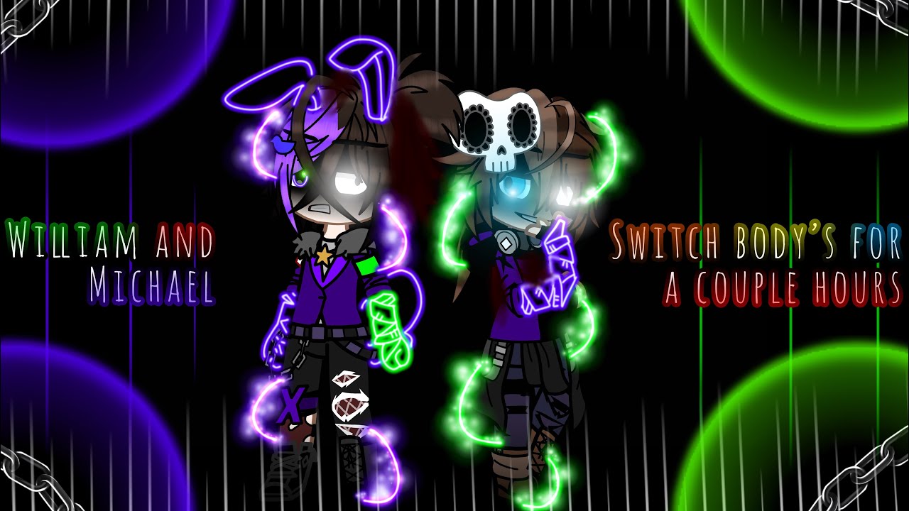 William and Michael Switch Body’s For a Couple Hours/FNAF/Afton Family/Exotic