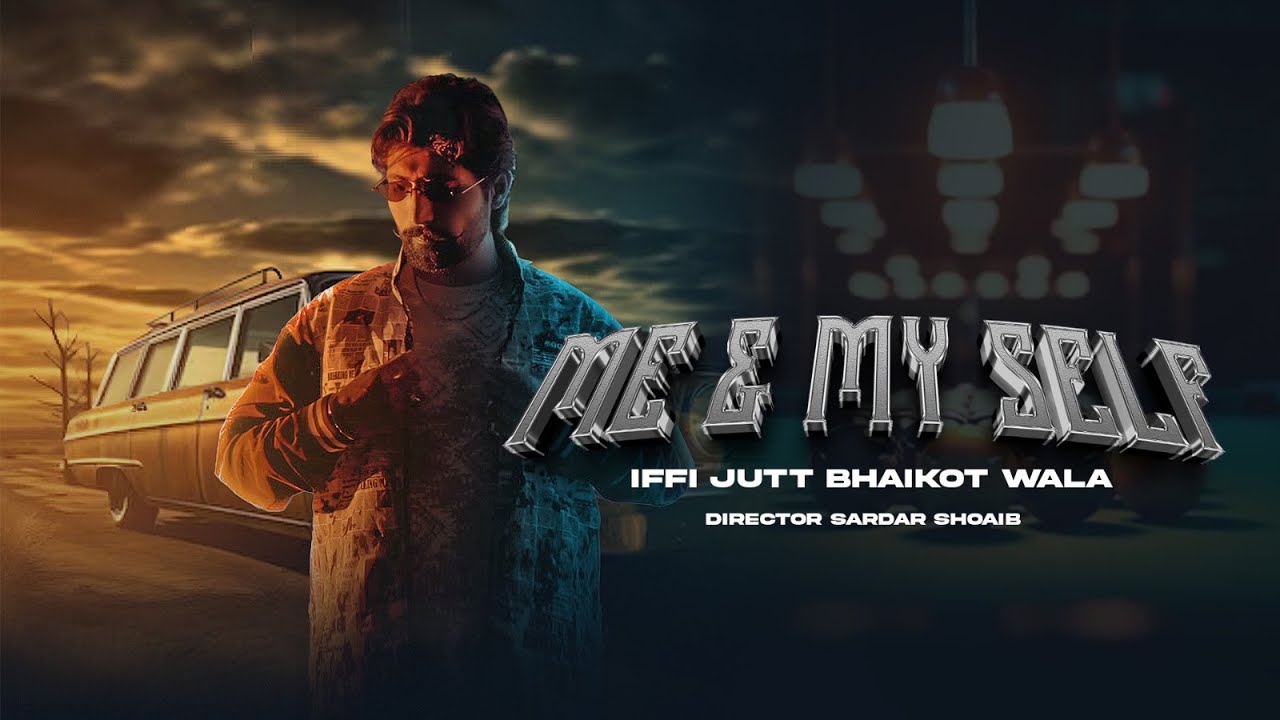 Me & MY Self - Iffi jutt Bhaikot wala ( Official Video ) Punjabi Song 2025