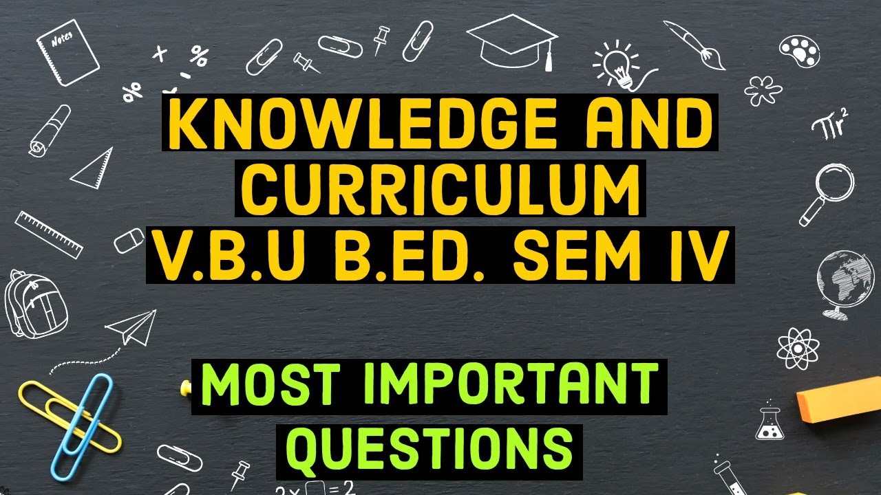 VBU B.ED Paper XI Knowledge and Curriculum SEM IV Most Important Questions & PYQs