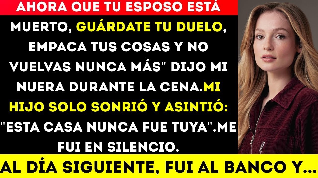 ¡Ahora que tu esposo está muerto, guarda tu luto, haz tus maletas y no regreses nunca!  dijo mi