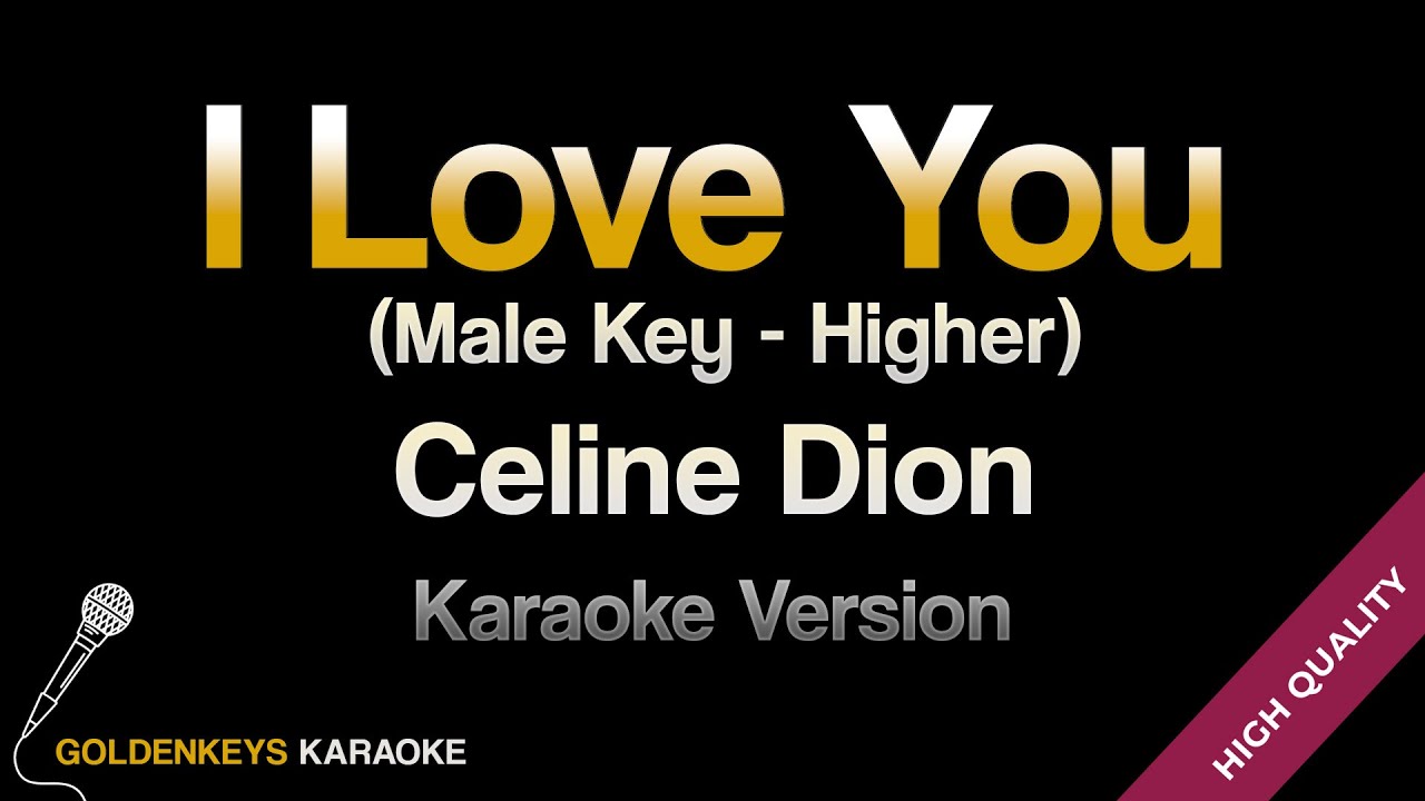 I Love You - Celine Dion (HQ Karaoke) (MALE KEY - Higher)
