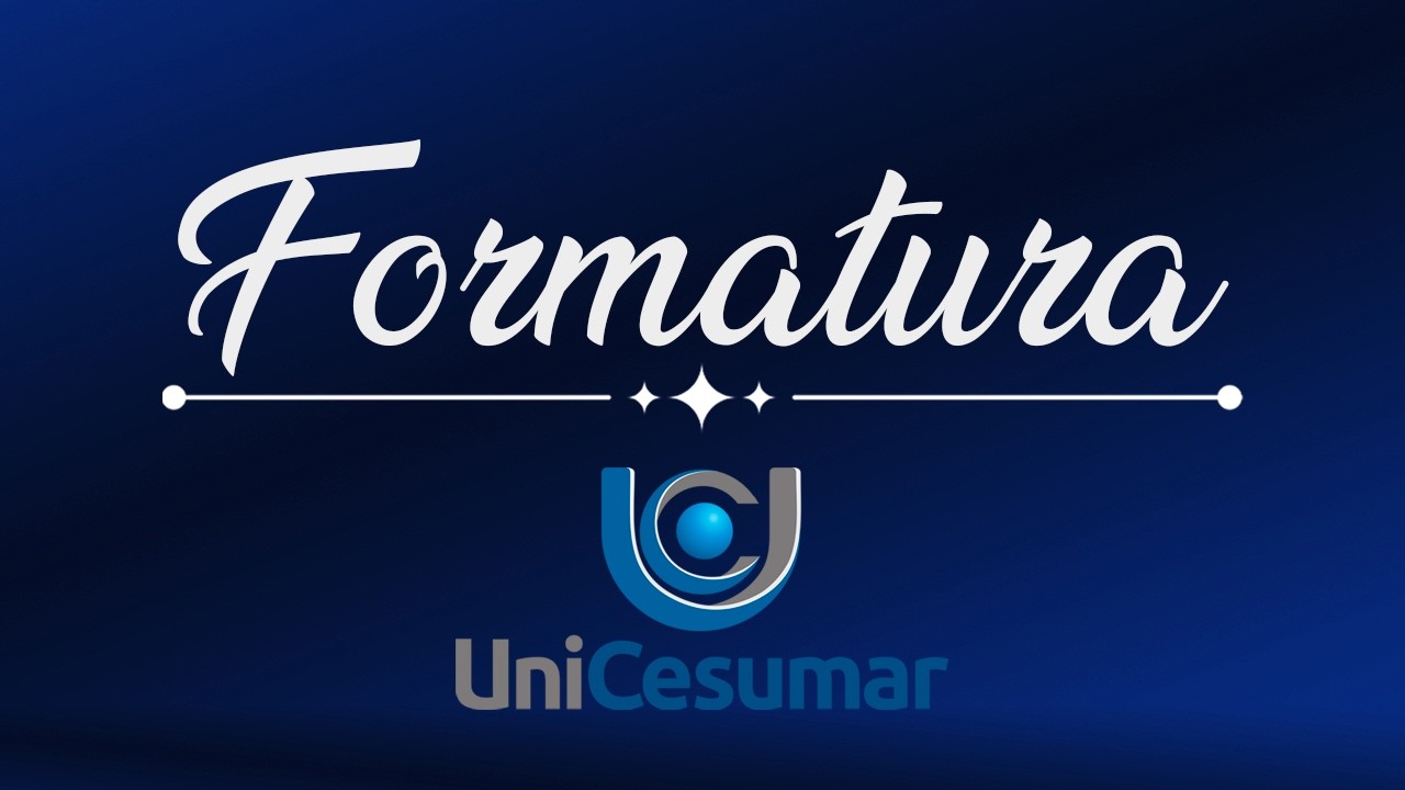 FORMATURA UNICESUMAR - 16:30h