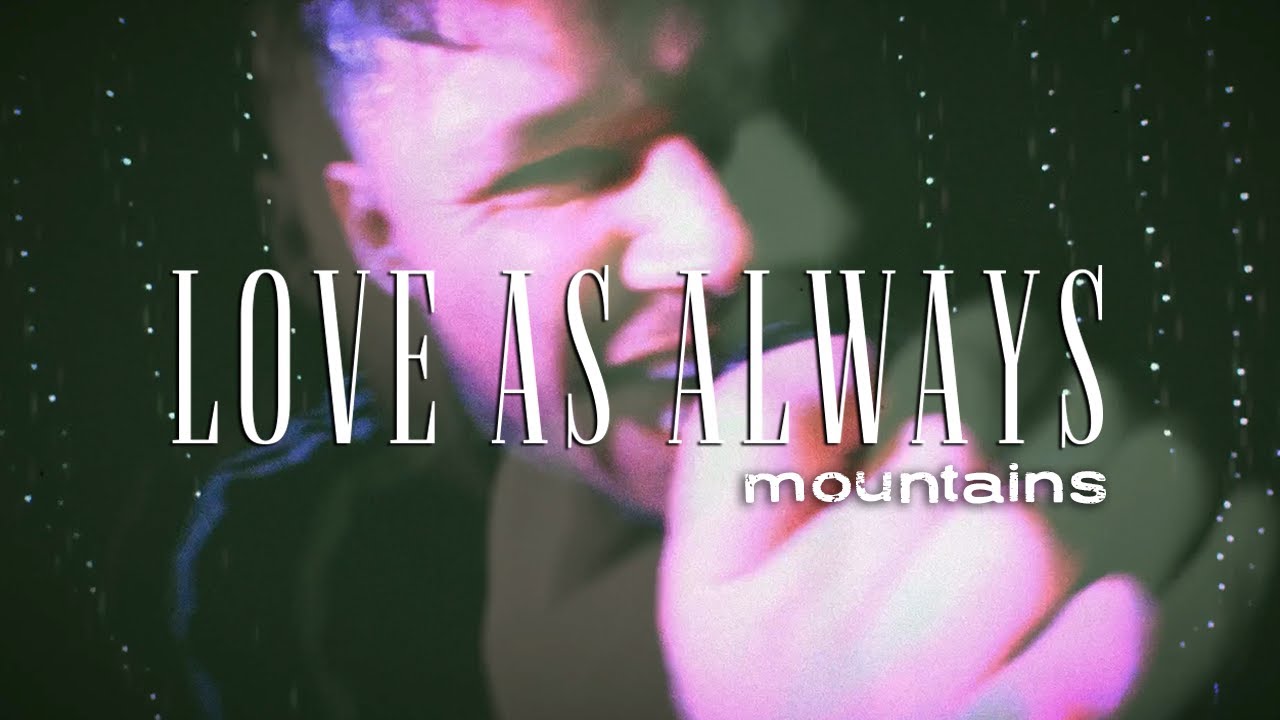 Love As Always - Mountains (Official Music Video)