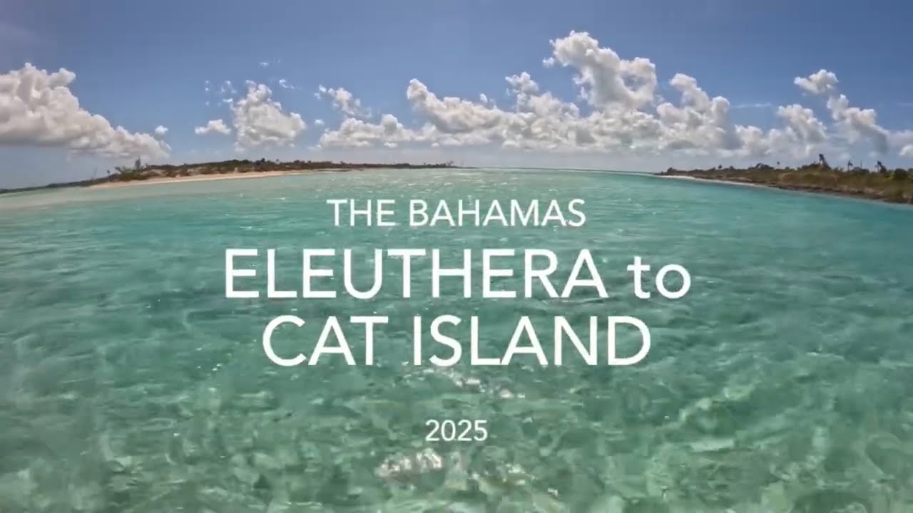 2025 The Bahamas- Long Island- Eleuthera to Cat Island