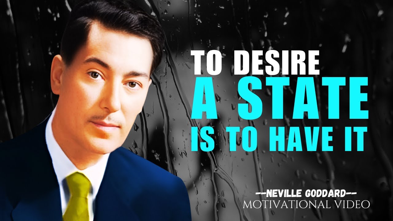 To Desire A State Is To Have It, NEVILLE GODDARD Motivation.