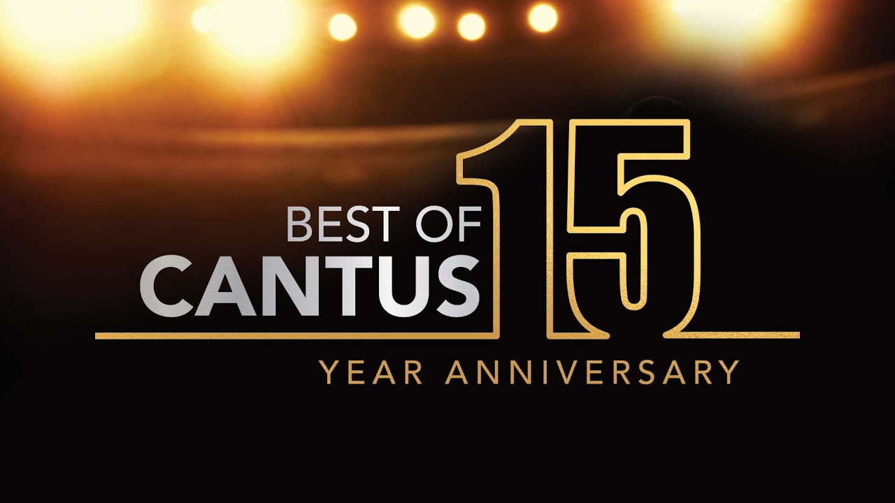 Welcome to THE BEST OF CANTUS: 15 Year Anniversary