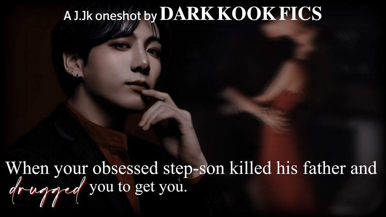 [Jungkook Oneshot] 𝐖𝐇𝐄𝐍 𝐘𝐎𝐔𝐑 𝐎𝐁𝐒𝐄𝐒𝐒𝐄𝐃 𝐒𝐓𝐄𝐏-𝐒𝐎𝐍 𝐊!𝐋𝐋𝐄𝐃 𝐇𝐈𝐒 𝐅𝐀𝐓𝐇𝐄𝐑 𝐀𝐍𝐃 𝐃𝐑*𝐆𝐆𝐄𝐃 𝐘𝐎𝐔 𝐓𝐎 𝐆𝐄𝐓 𝐘𝐎𝐔.
