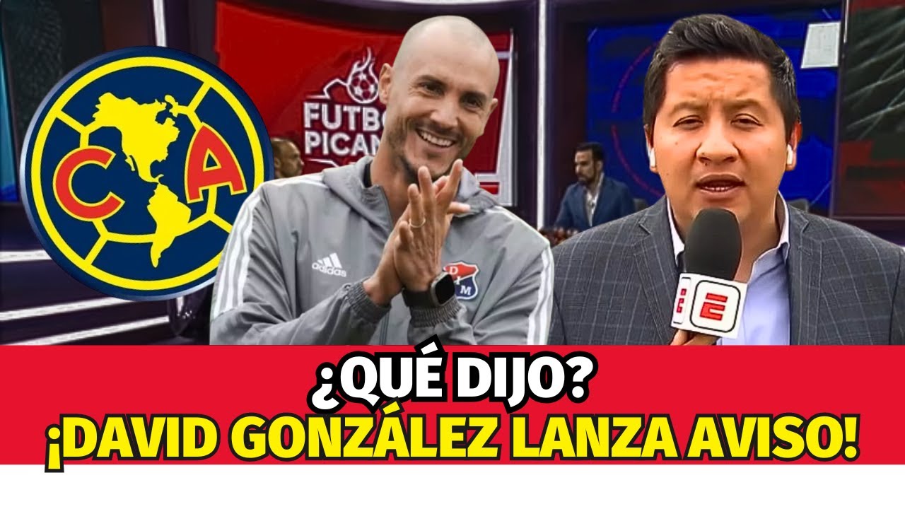 ¡DURAS PALABRAS! DAVID GONZÁLEZ ROMPE TODO. ¡NOTICIAS DE CLUB AMERICA HOY!