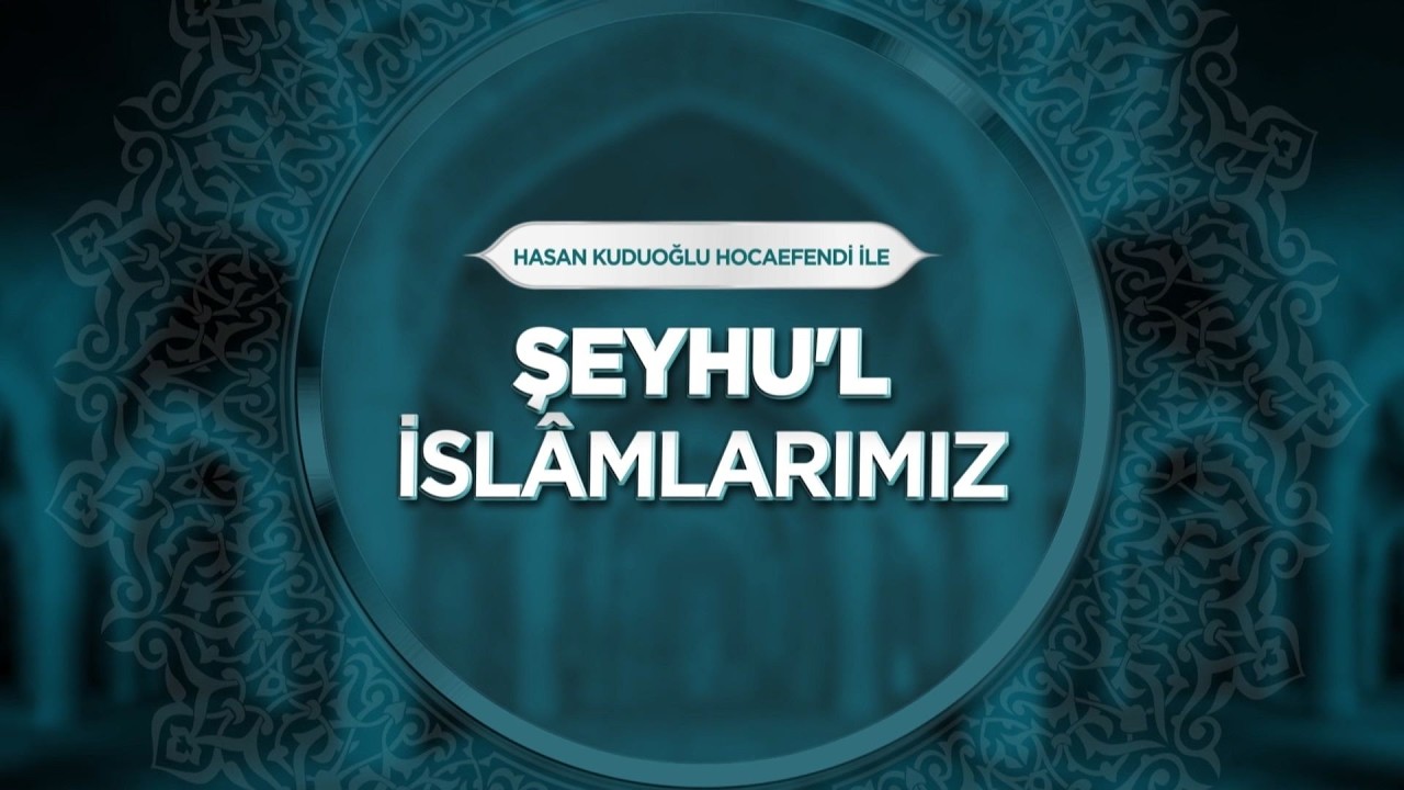 Hasan Kuduoğlu Hoca ile Şeyhu'l İslâmlarımız - Mehmed Ziyâeddîn  Efendi 121. Bölüm