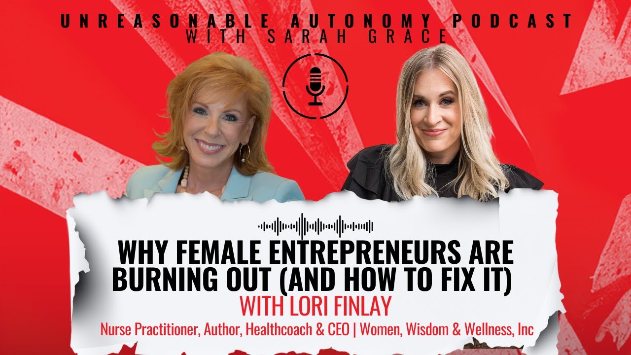 Why Female Entrepreneurs Are Burning Out (And How to Fix It) with Lori Finlay