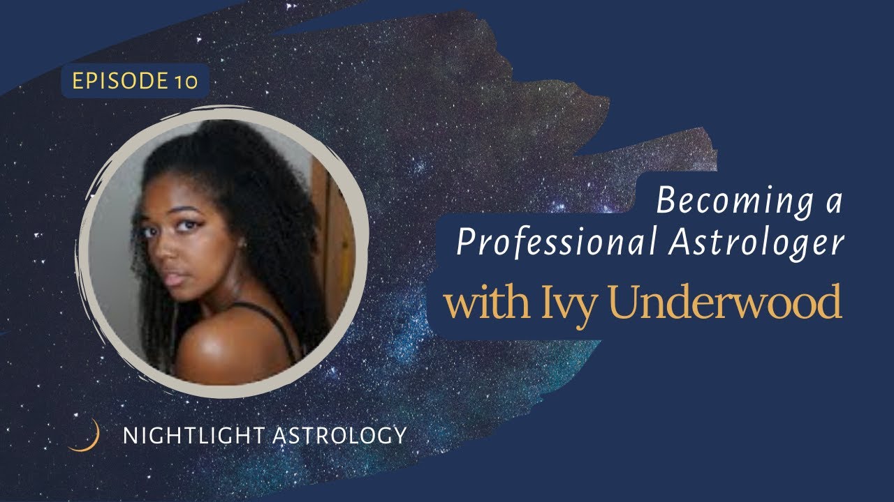Becoming a Professional Astrologer with Ivy Underwood - Episode 10