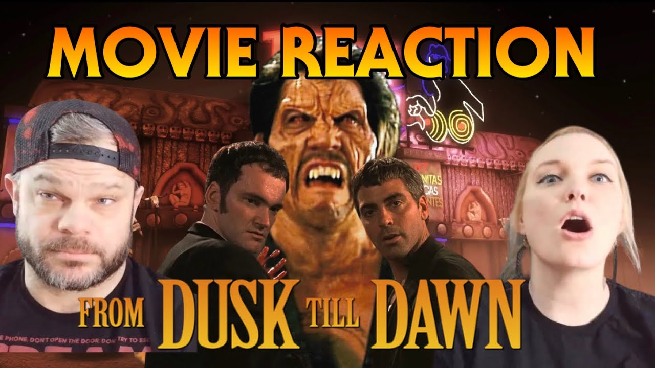 FROM DUSK TILL DAWN | MOVIE REACTION