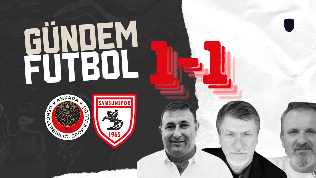 GÜNDEM FUTBOL | GENÇLERBİRLİĞİ 1-1 SAMSUNSPOR | MAÇ YORUMU