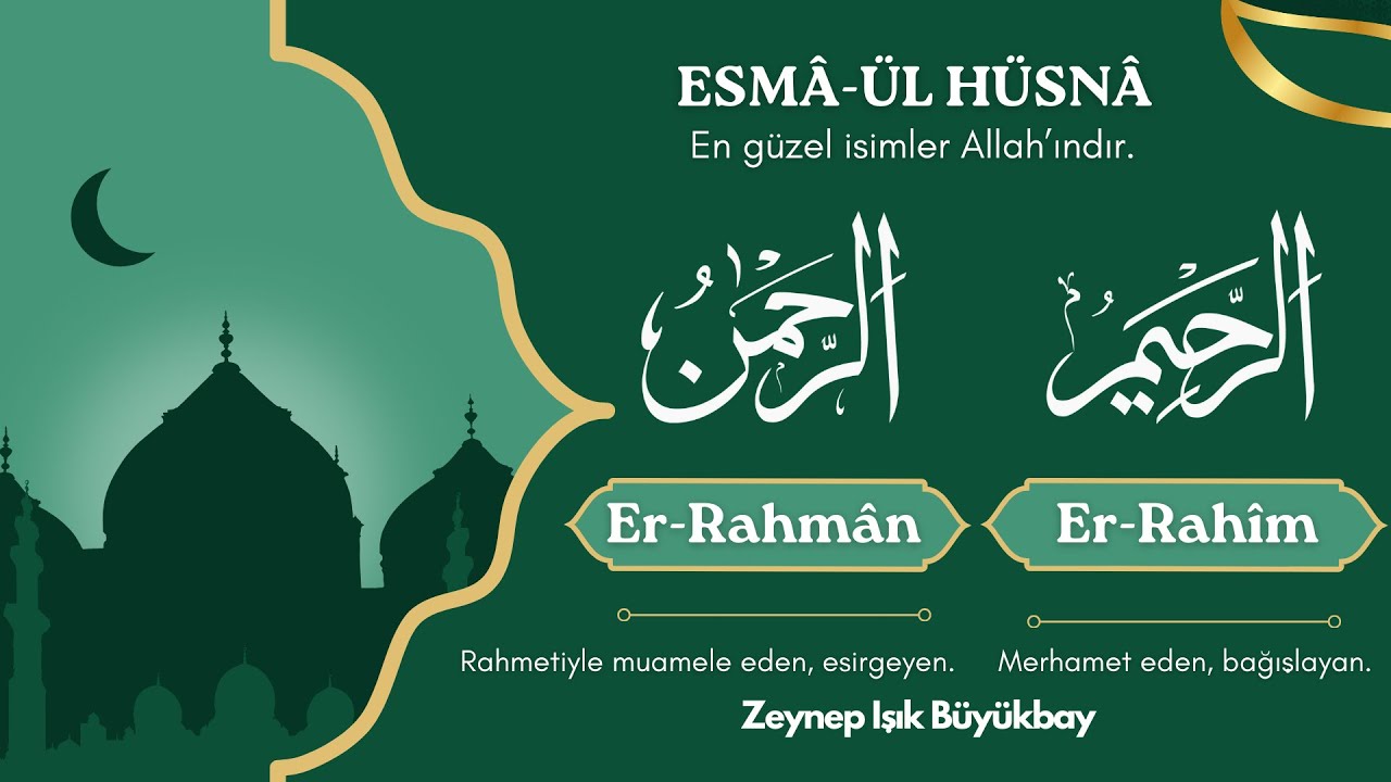 ESM&Acirc;'&Uuml;L H&Uuml;SN&Acirc; ile Karakter Gelişimi |  ER-RAHM&Acirc;N ve ER-RAHİM | Zeynep Işık B&uuml;y&uuml;kbay