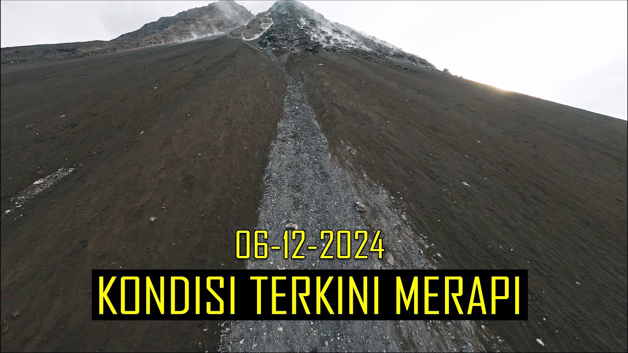 KONDISI KUBAH LAVA MERAPI 6 DESEMBER 2024