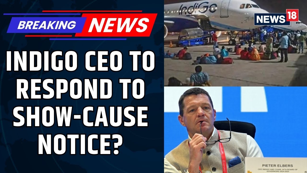 IndiGo CEO, Pieter Elbers, Expected To Respond To The Show-Cause Notice By Today Evening | News18