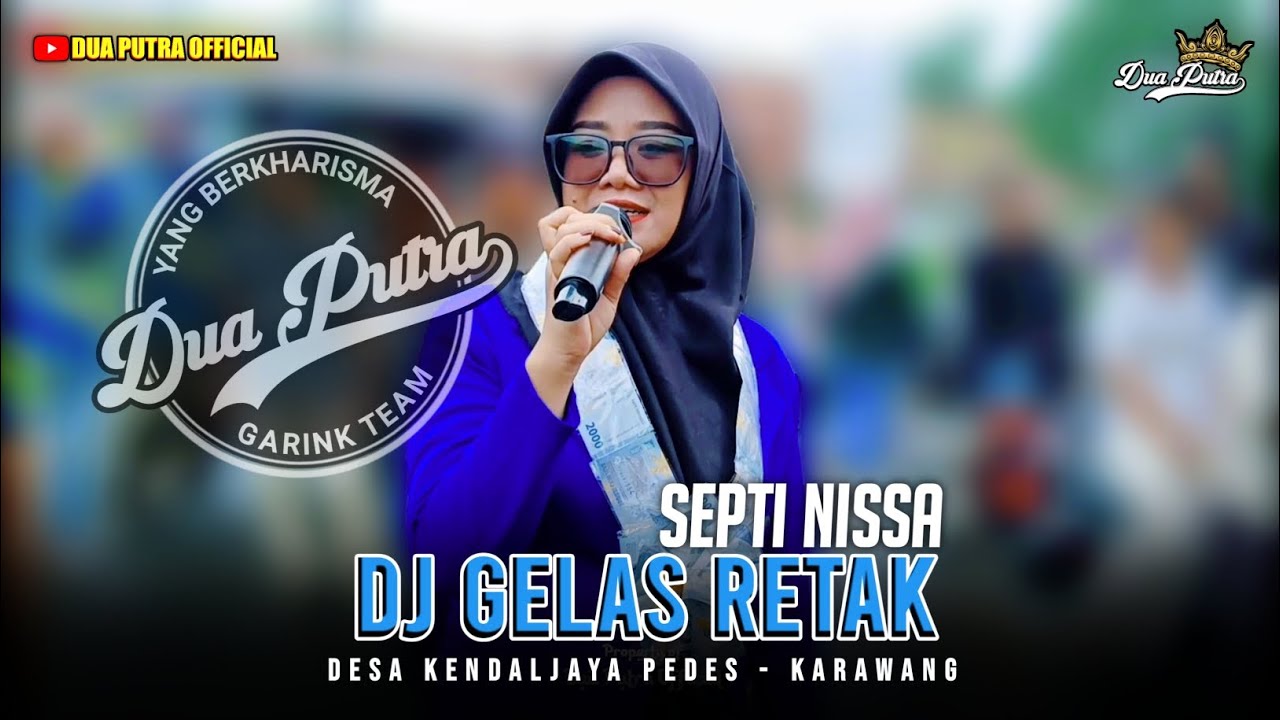 DJ GELAS RETAK - VOC. SEPTI NISSA | DUA PUTRA | DESA KENDALJAYA PEDES - KARAWANG