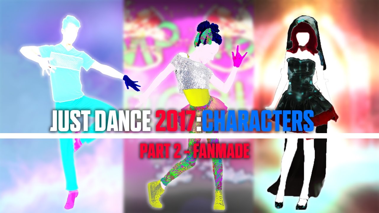 Just Dance 2017: Characters Part 2 - Fanmade.