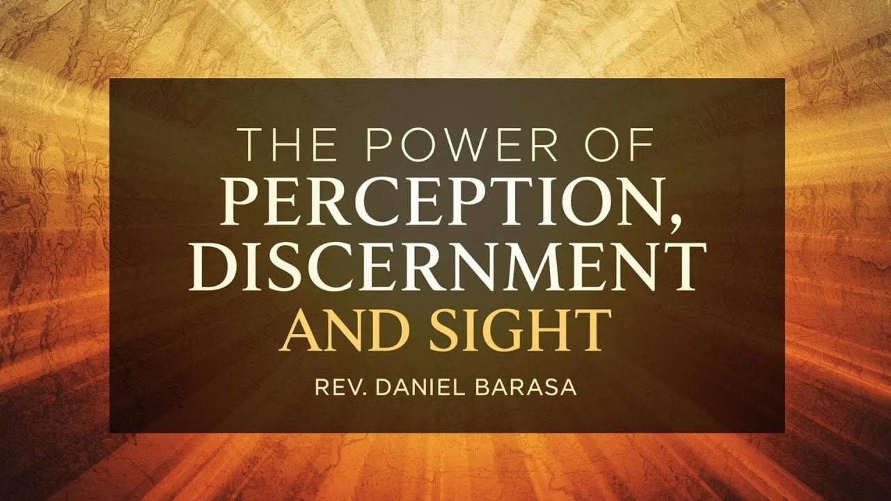The Power of Perception, Discernment and Sight | Rev. Daniel Barasa