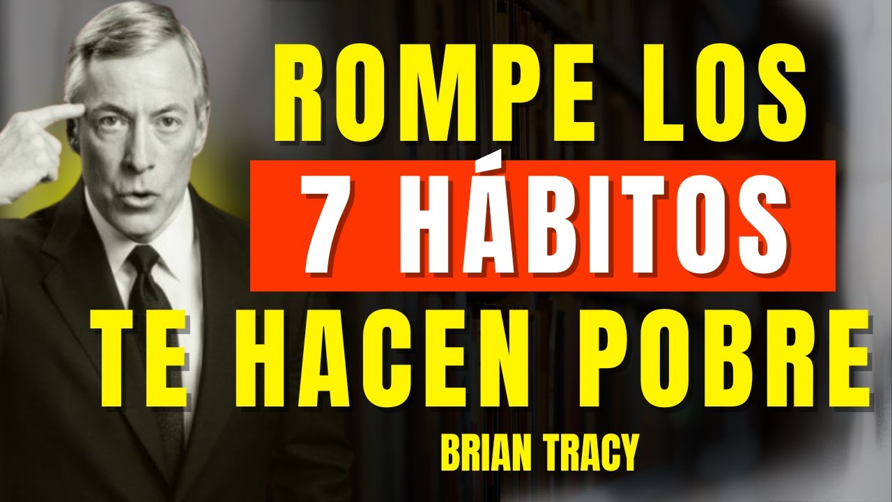 ROMPE 7 Hábitos que te Mantienen Pobre y Mira Cómo CAMBIA Tu Vida en 30 DÍAS 🧠| Brian Tracy
