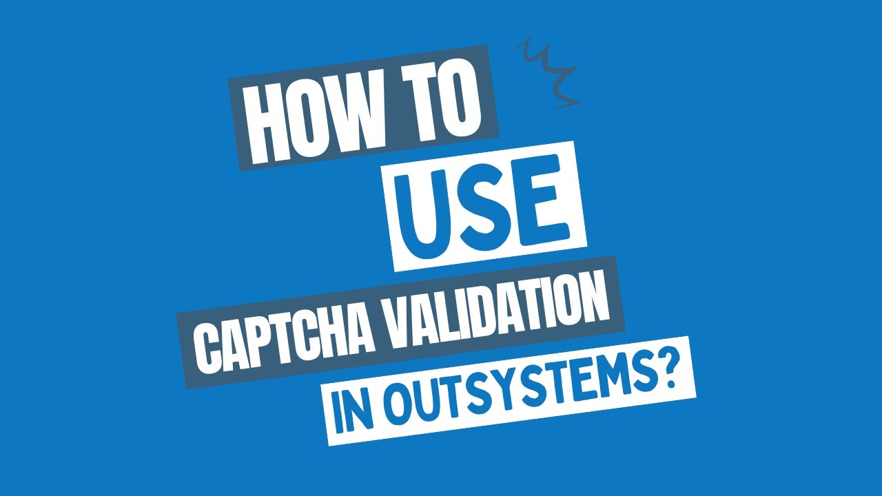 Implementing and using CAPTCHA in OutSystems!
