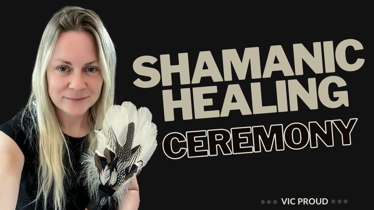 How to Conduct a Shamanic Healing Ceremony | Vic Proud