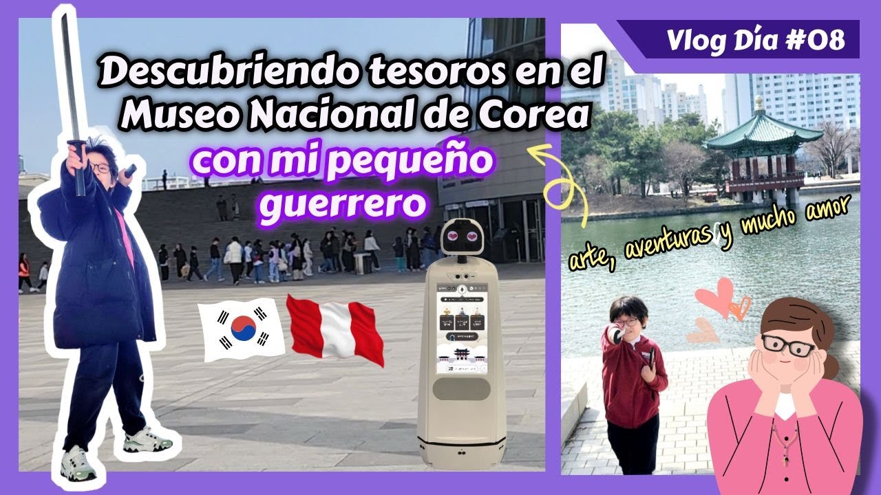 Descubriendo tesoros en el Museo Nacional de Corea con mi pequeño guerrero:  arte, aventuras y  amor