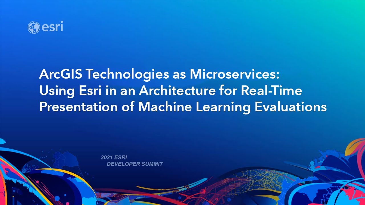 Using Esri in an Architecture for Real-Time Presentation of Machine Learning Evaluations