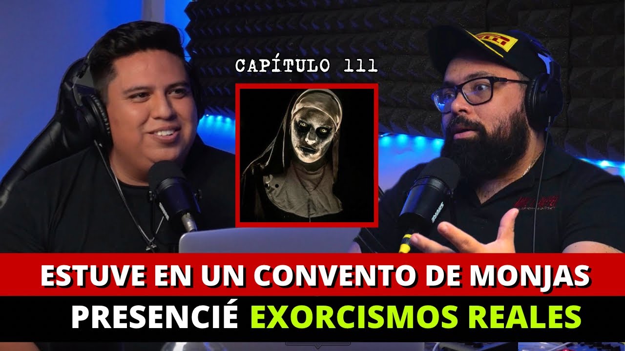 111 | Estuve en un convento de MONJAS y presencié EXORCISMOS REALES #podcast