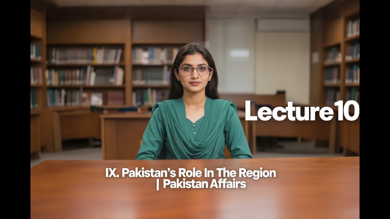 IX. PAKISTAN&rsquo;S ROLE IN THE REGION | PAKISTAN AFFAIRS | CSS EXAM | CSS PMS TIMES
