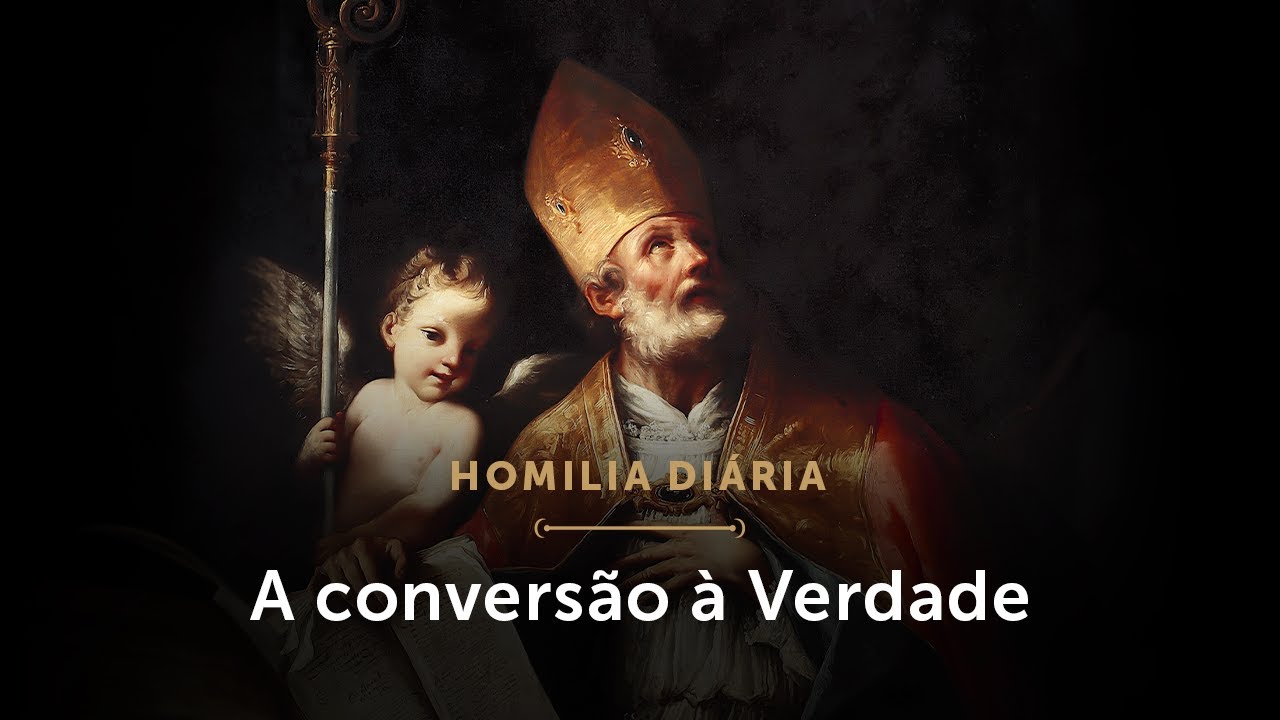 Homilia Di&aacute;ria | O processo de convers&atilde;o de Santo Agostinho (Mem&oacute;ria de Santo Agostinho)