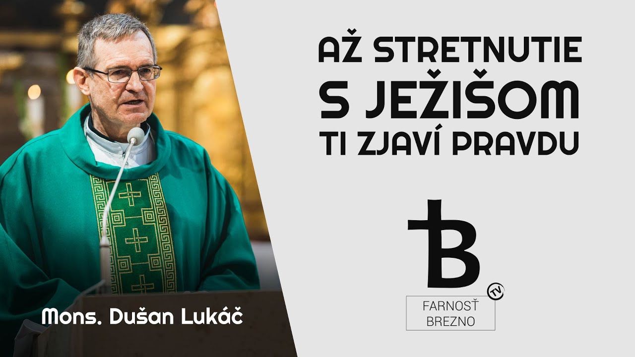 Až stretnutie s Ježišom Ti zjaví pravdu. │ o. Dušan Lukáč