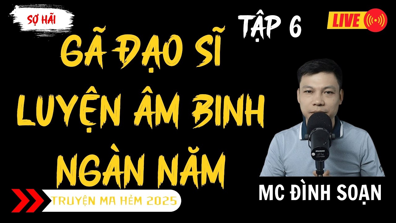 TRUYỆN MA ĐÌNH SOẠN MỚI : GÃ ĐẠO SĨ LUYỆN ÂM BINH NGÀN NĂM TẬP 6 | TRUYỆN MA KINH DỊ MC ĐÌNH SOẠN