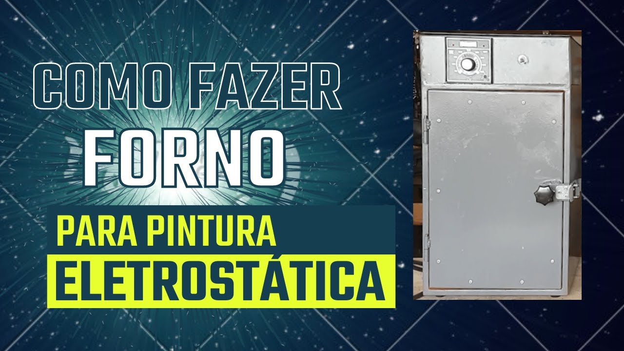 Como fazer um forno para pintura eletrostática caseira