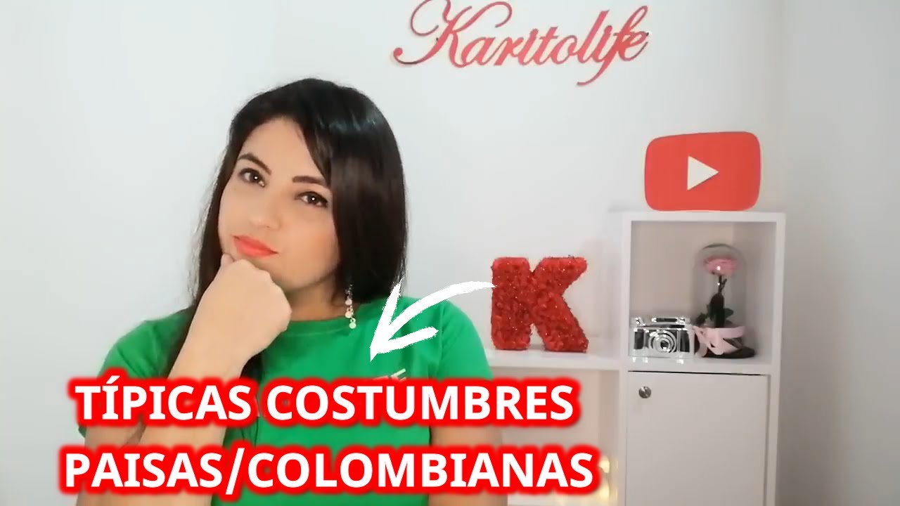 8 típicas COSTUMBRES de los PAISAS/COLOMBIANOS - KARITOLIFE