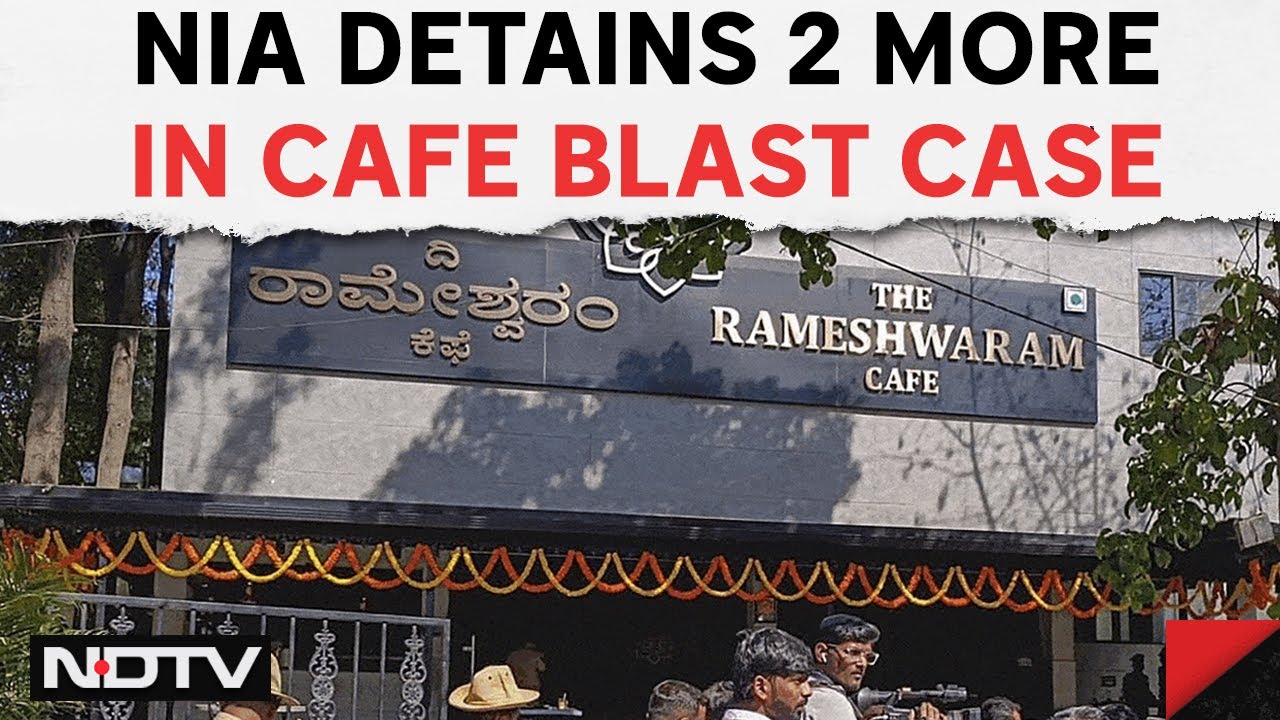 Bengaluru Cafe Blast | NIA Detains Two More In Rameshwaram Cafe Blast Case & Other Top Stories