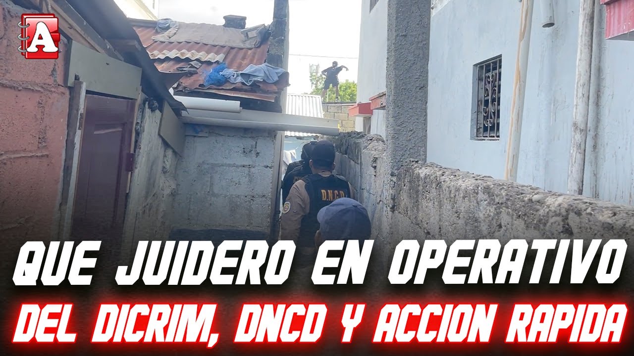 OTRA PARTE DEL OPERATIVO DEL DICRIM, DNCD Y ACCIÓN RÁPIDA EN SFM