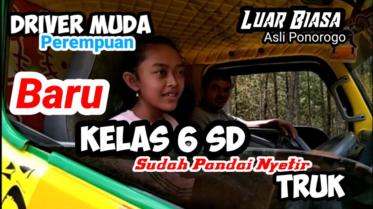 DRIVER MUDA PEREMPUAN,BARU KELAS 6 SD PANDAI NYETIR TRUK