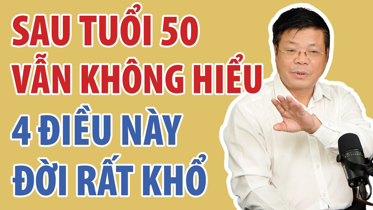 Sau Tuổi 50 Vẫn Không Hiểu Được 4 Điều Này Thì Đời Còn Khổ | Đinh Đoàn Official