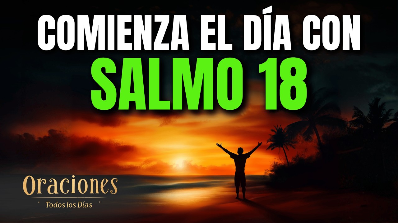 Oración de la Mañana con el SALMO 18 | Poderosa Oración DIOS ES MI ROCA FORTALEZA Y LIBERTADOR HOY