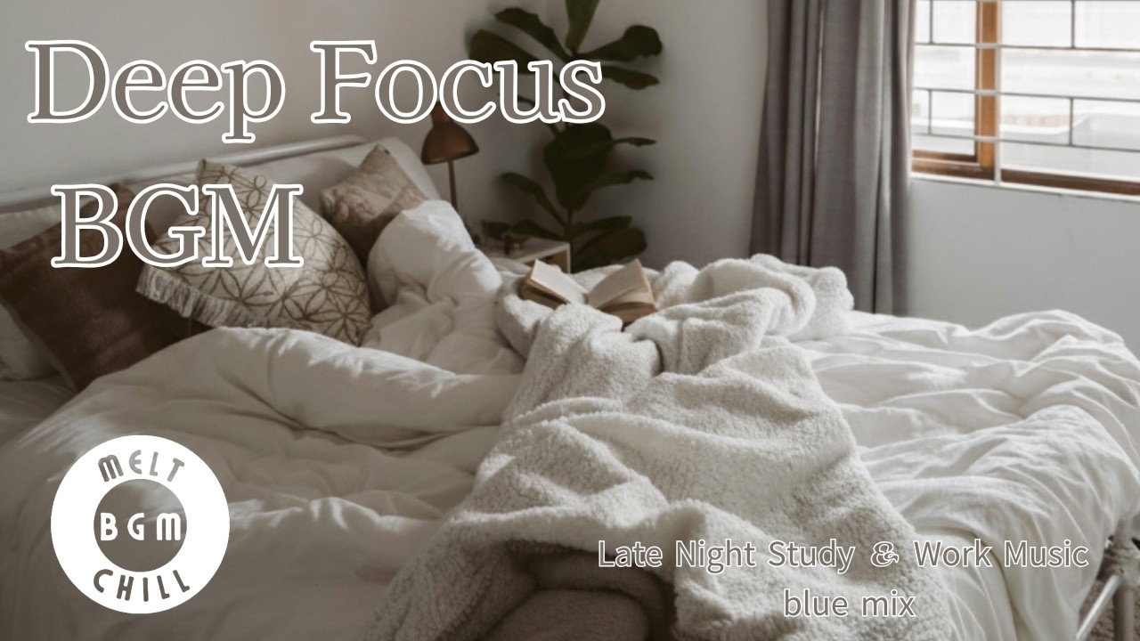 Deep Focus 🎧 Late Night Study & Work Music | The Blue Mix